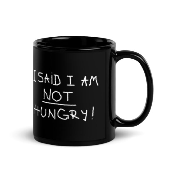 Black Glossy Mug - I Said I Am Not hungry
